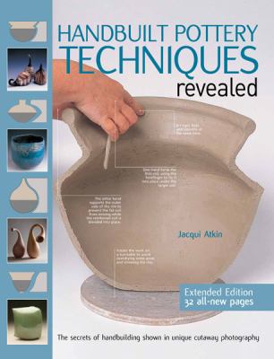 Handbuilt pottery techniques revealed : the secrets of handbuilding shown in unique cutaway photography cover image