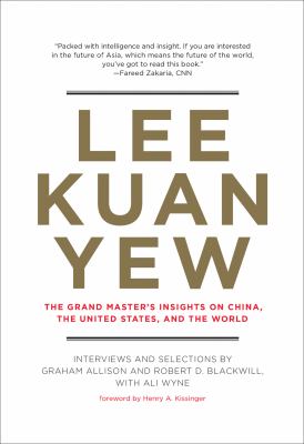 Lee Kuan Yew : the grand master's insights on China, the United States, and the world cover image