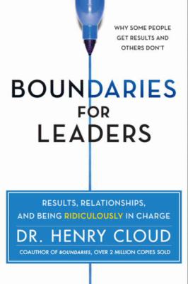 Boundaries for leaders : results, relationships, and being ridiculously in charge cover image