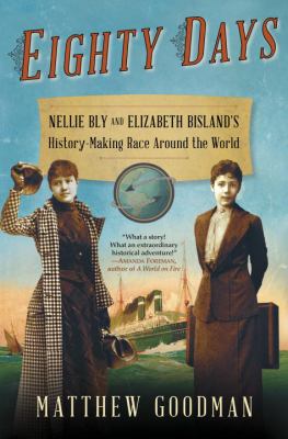 Eighty days : Nellie Bly and Elizabeth Bisland's history-making race around the world cover image
