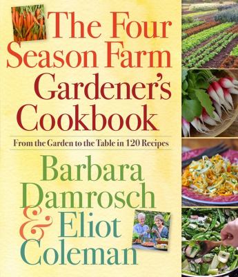 The four season farm gardener's cookbook : from the garden to the table in 120 recipes cover image