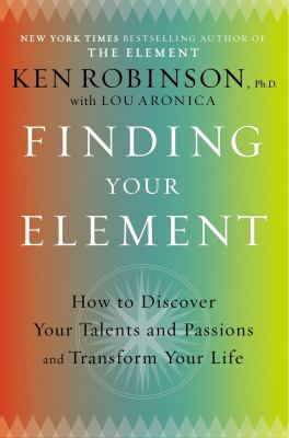 Finding your element : how to discover your talents and passions and transform your life cover image