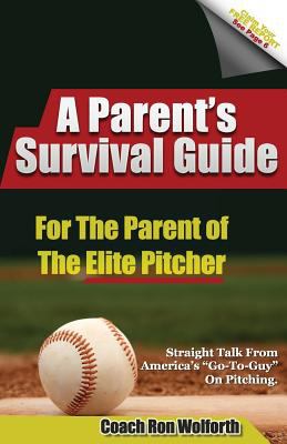 A parent's survival guide, for the parent of the elite pitcher cover image
