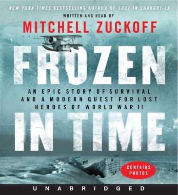 Frozen in time an epic story of survival and a modern quest for lost heroes of World War II cover image