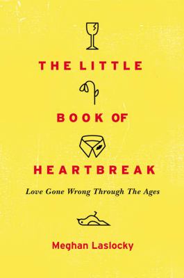 The little book of heartbreak : love gone wrong through the ages cover image