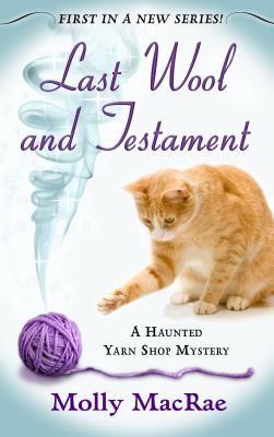 Last wool and testament a Haunted Yarn Shop Mystery cover image