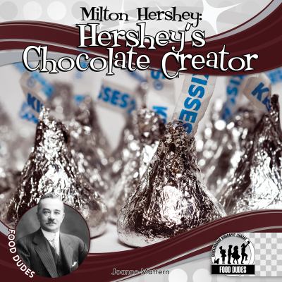 Milton Hershey : Hershey's chocolate creator cover image