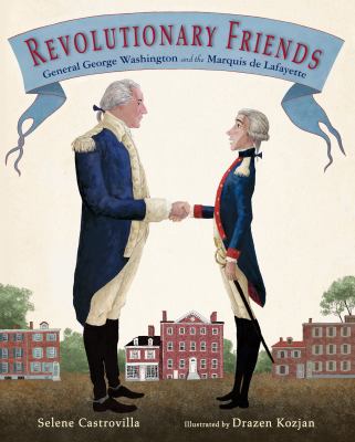 Revolutionary friends : General George Washington and the Marquis de Lafayette cover image