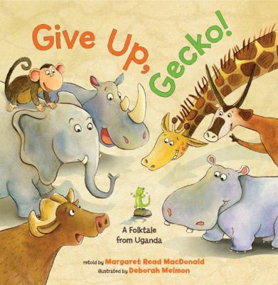 Give up, Gecko! : a folktale from Uganda cover image