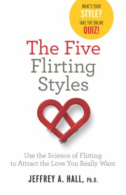 The five flirting styles : use the science of flirting to attract the love you really want cover image