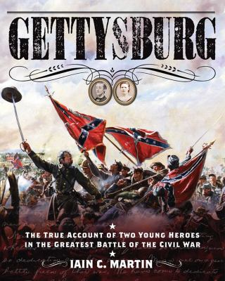 Gettysburg : the true account of two young heroes in the greatest battle of the Civil War cover image