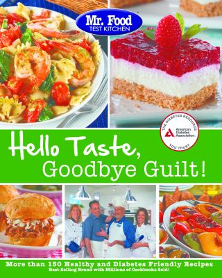 Hello taste, goodbye guilt! : more than 150 healthy and diabetes friendly recipes cover image