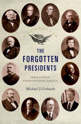 The forgotten presidents : their untold constitutional legacy cover image
