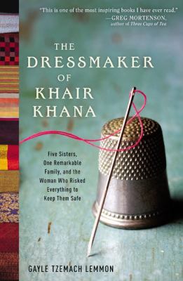 The dressmaker of Khair Khana five sisters, one remarkable family, and the woman who risked everything to keep them safe cover image