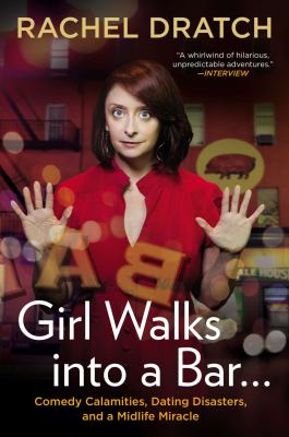 Girl walks into a bar . . . comedy calamities, dating disasters, and a midlife miracle cover image