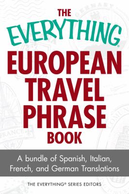 The everything European trave lpphrase book a bundle of Spanish, Italian, French, and German translations cover image