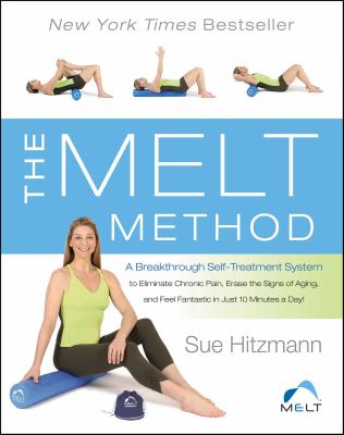 The melt Method a breakthrough self-treatment system to eliminate chronic pain, erase the signs of aging, and feel fantastic in just 10 minutes a day! cover image
