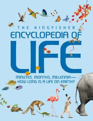 The Kingfisher encyclopedia of life : minutes, months, millennia-- how long is a life on Earth? cover image