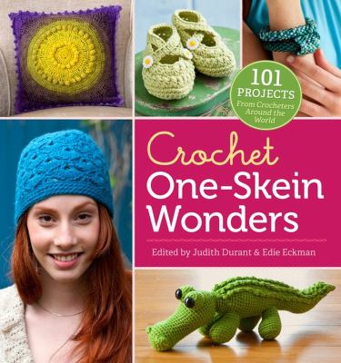 Crochet one-skein wonders : 101 projects from crocheters around the world cover image