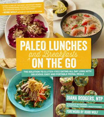 Paleo lunches and breakfasts on the go : the solution to gluten-free eating all day long with delicious easy and portable primal meals cover image