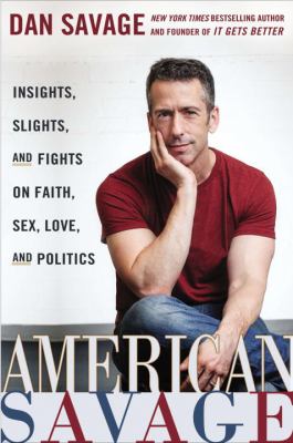 American Savage : insights, slights, and fights on faith, sex, love, and politics cover image