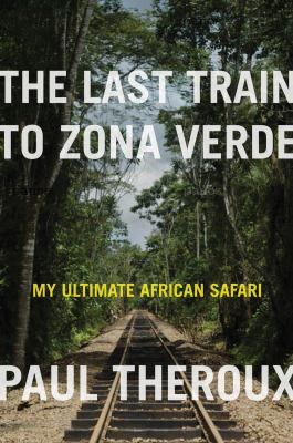 Last train to Zona Verde : my ultimate African safari cover image