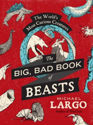 The big, bad book of beasts : the world's most curious creatures cover image