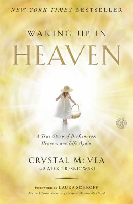 Waking Up in Heaven : A True Story of Brokenness, Heaven, and Life Again cover image
