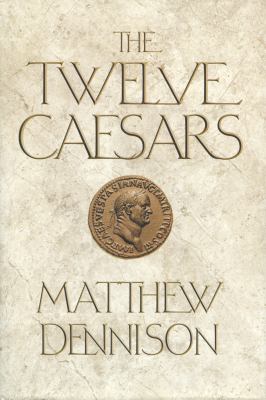 The twelve caesars : the dramatic lives of the emperors of Rome cover image