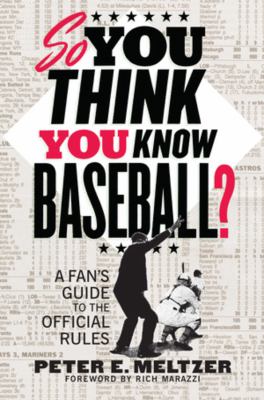 So you think you know baseball? : a fan's guide to the official rules cover image