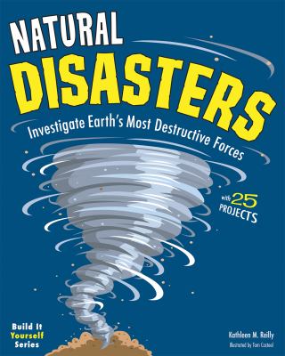 Natural disasters : investigate Earth's most destructive forces : with 25 projects cover image