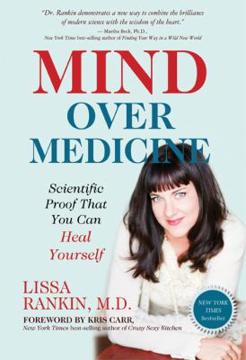 Mind over medicine : scientific proof you can heal yourself cover image