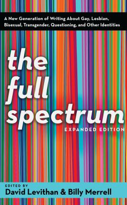 The full spectrum a new generation of writing about gay, lesbian, bisexual, transgender, questioning, and other identities cover image