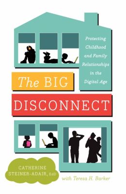 The big disconnect : protecting childhood and family relationships in the digital age cover image