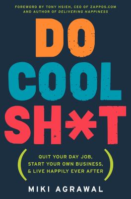 Do cool sh*t : quit your day job, start your own business, and live happily ever after cover image