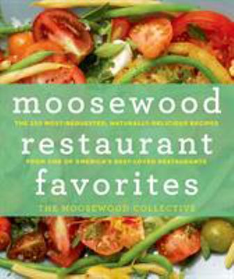 Moosewood Restaurant favorites : the 250 most-requested, naturally delicious recipes from one of America's best-loved restaurants cover image