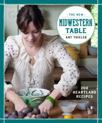 The new Midwestern table : 200 heartland recipes cover image