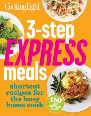 3-step express meals : easy weeknight recipes for today's home cook cover image