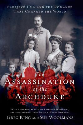 The assassination of the archduke : Sarajevo 1914 and the romance that changed the world cover image