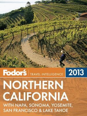Fodor's northern California 2013 with Napa, Sonoma, Yosemite, San Francisco & Lake Tahoe cover image