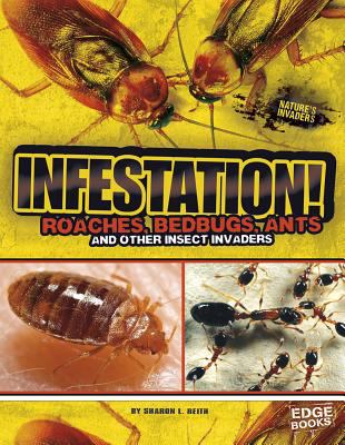 Infestation! : roaches, bed bugs, ants and other insect invaders cover image