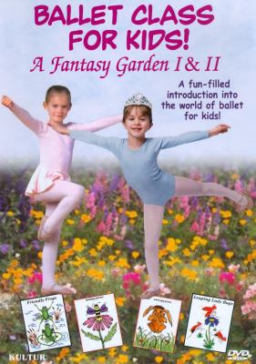 Ballet class for kids! a fantasy garden I & II cover image