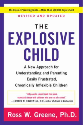 The explosive child : a new approach for understanding and parenting easily frustrated, chronically inflexible children cover image
