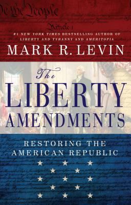 The liberty amendments : restoring the American republic cover image