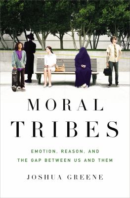 Moral tribes : emotion, reason, and the gap between us and them cover image