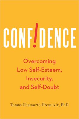 Confidence : overcoming low self-esteem, insecurity, and self-doubt cover image