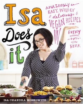 Isa does it : amazingly easy, wildly delicious vegan recipes for every day of the week cover image