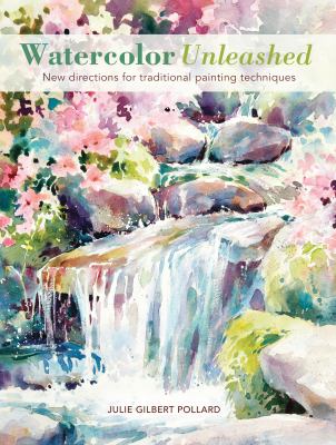 Watercolor unleashed new directions for traditional painting techniques cover image