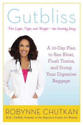 Gutbliss : a 10-day plan to ban bloat, flush toxins, and dump your digestive baggage cover image