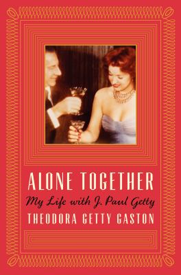Alone together : my life with J. Paul Getty cover image
